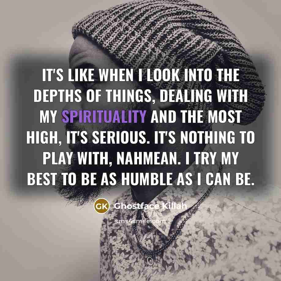 “It's like when I look into the depths of things,…” quote by Ghostface Killah