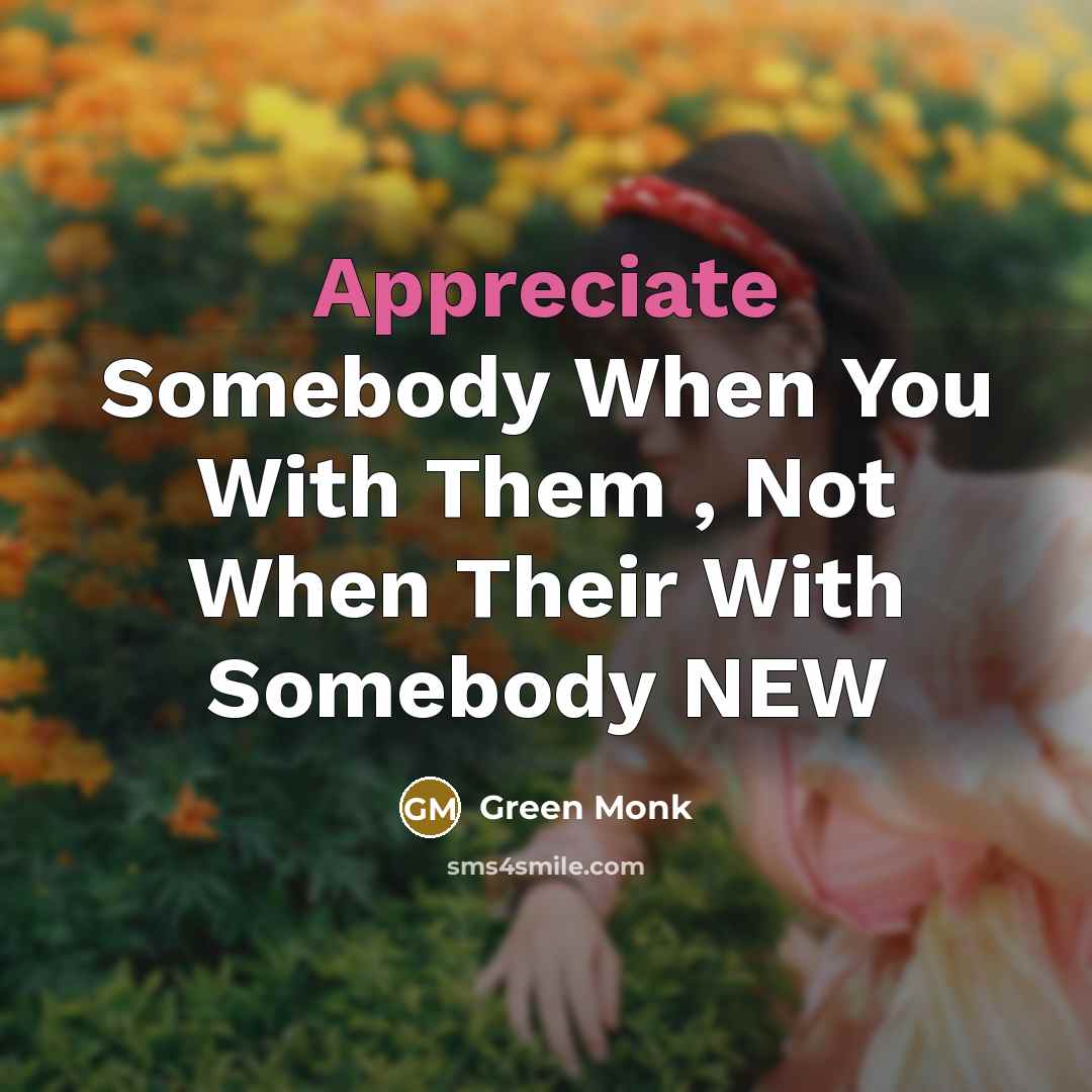 “Appreciate Somebody When You With Them , Not When Their…” quote by Green Monk