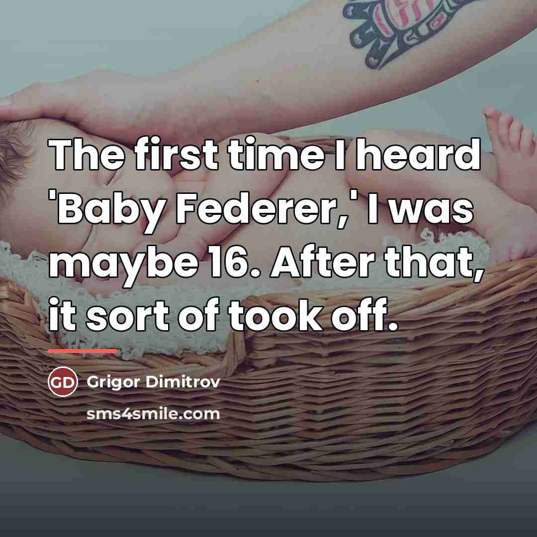 “The first time I heard 'Baby Federer,' I was maybe…” quote by Grigor Dimitrov