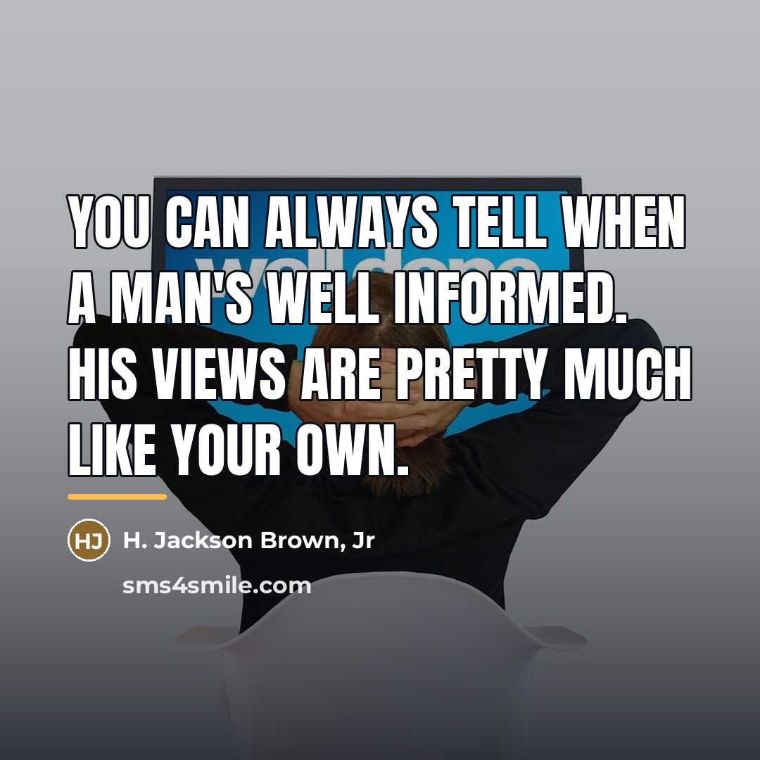 “You can always tell when a man's well informed. His…” quote by H. Jackson Brown, Jr