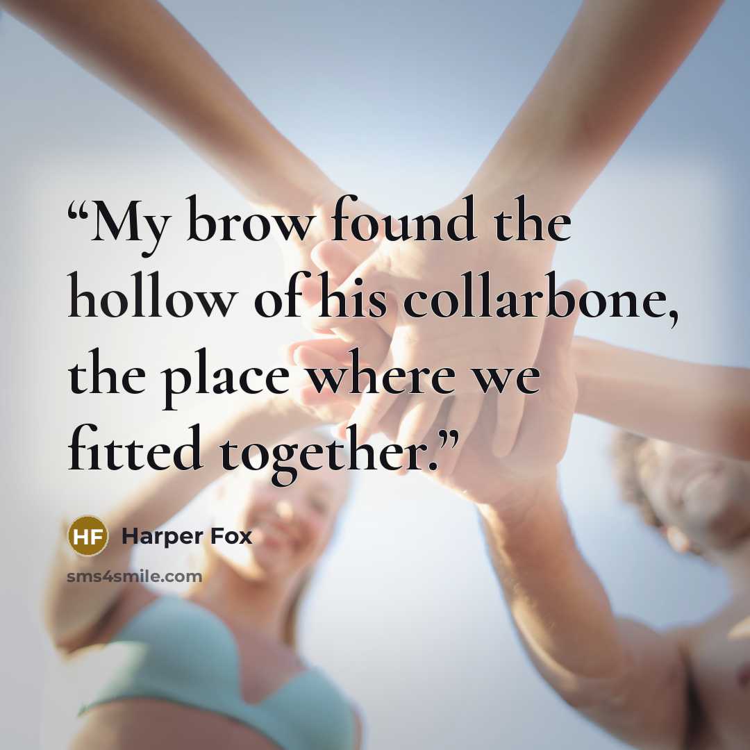 “My brow found the hollow of his collarbone, the place where we fitted together.” quote by Harper Fox