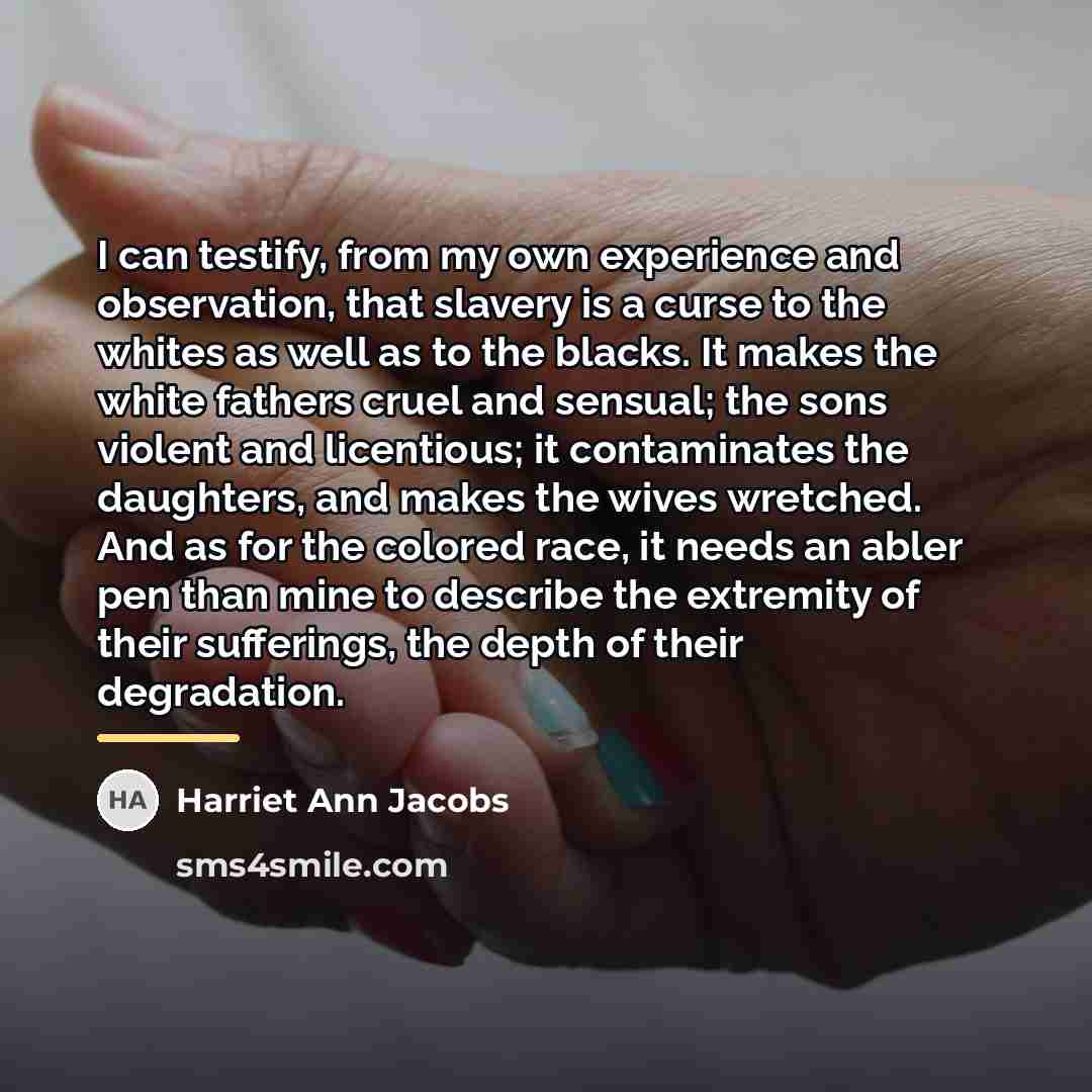 “I can testify, from my own experience and observation, that…” quote by Harriet Ann Jacobs