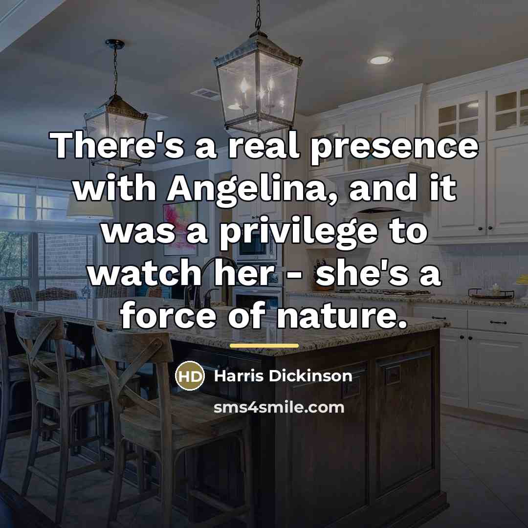 “There's a real presence with Angelina, and it was a…” quote by Harris Dickinson