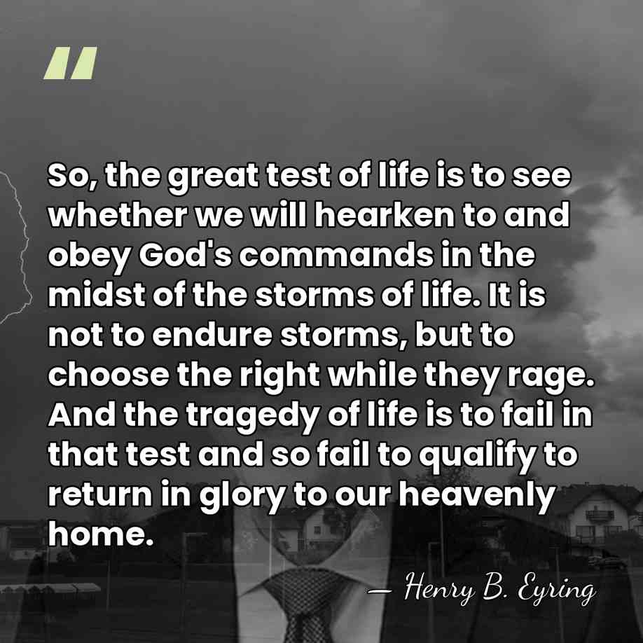 So, the great test of life is to see whether we will&hellip; - Henry B. Eyring