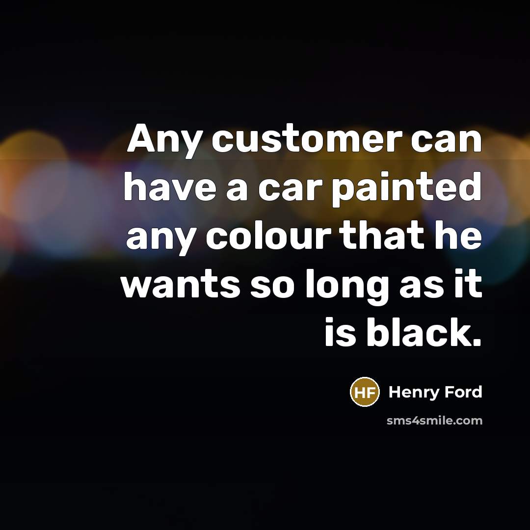 “Any customer can have a car painted any colour that…” quote by Henry Ford