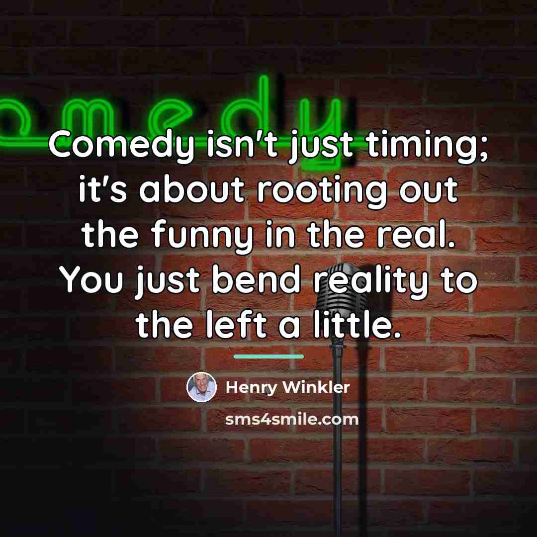 “Comedy isn't just timing; it's about rooting out the funny…” quote by Henry Winkler