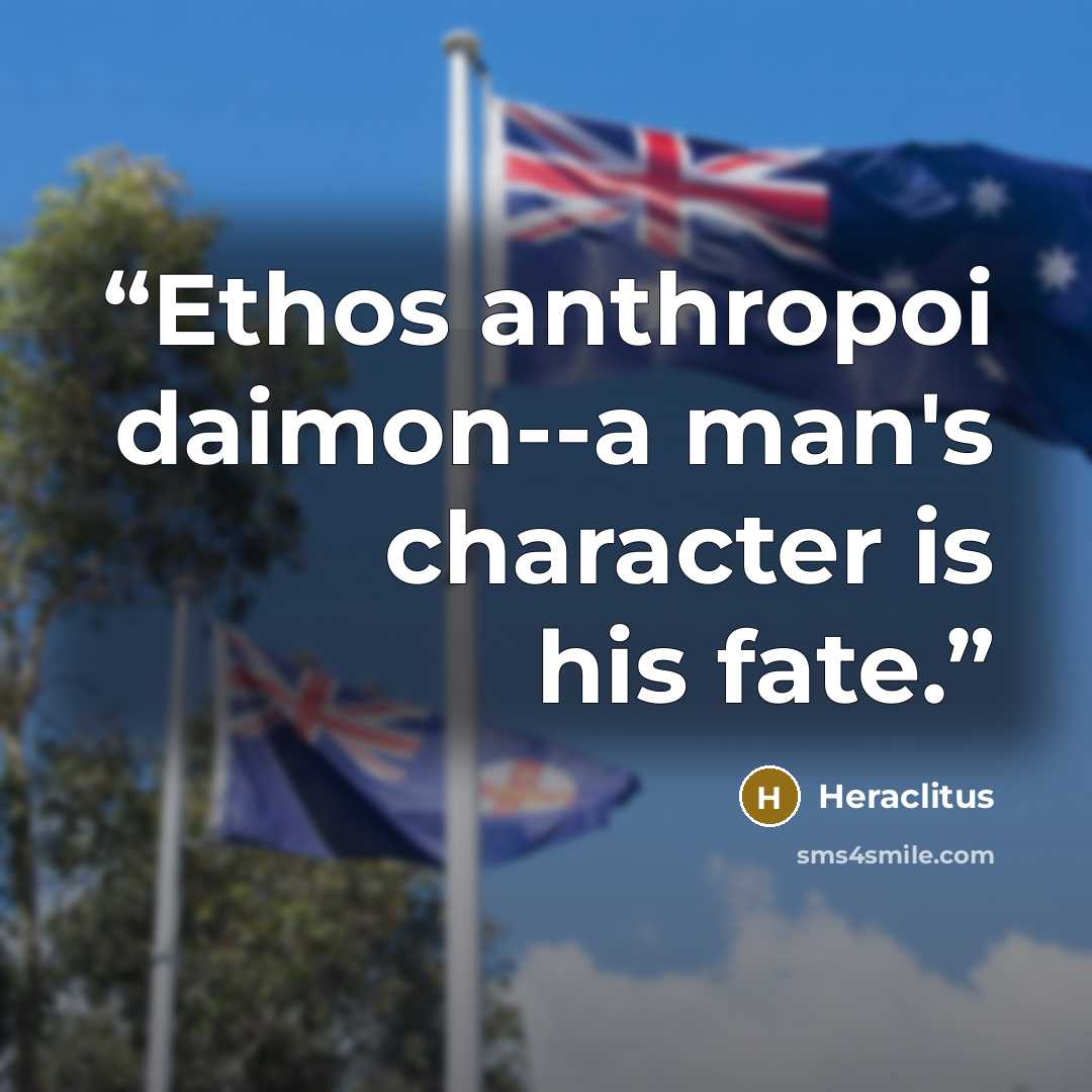 “Ethos anthropoi daimon--a man's character is his fate.” quote by Heraclitus