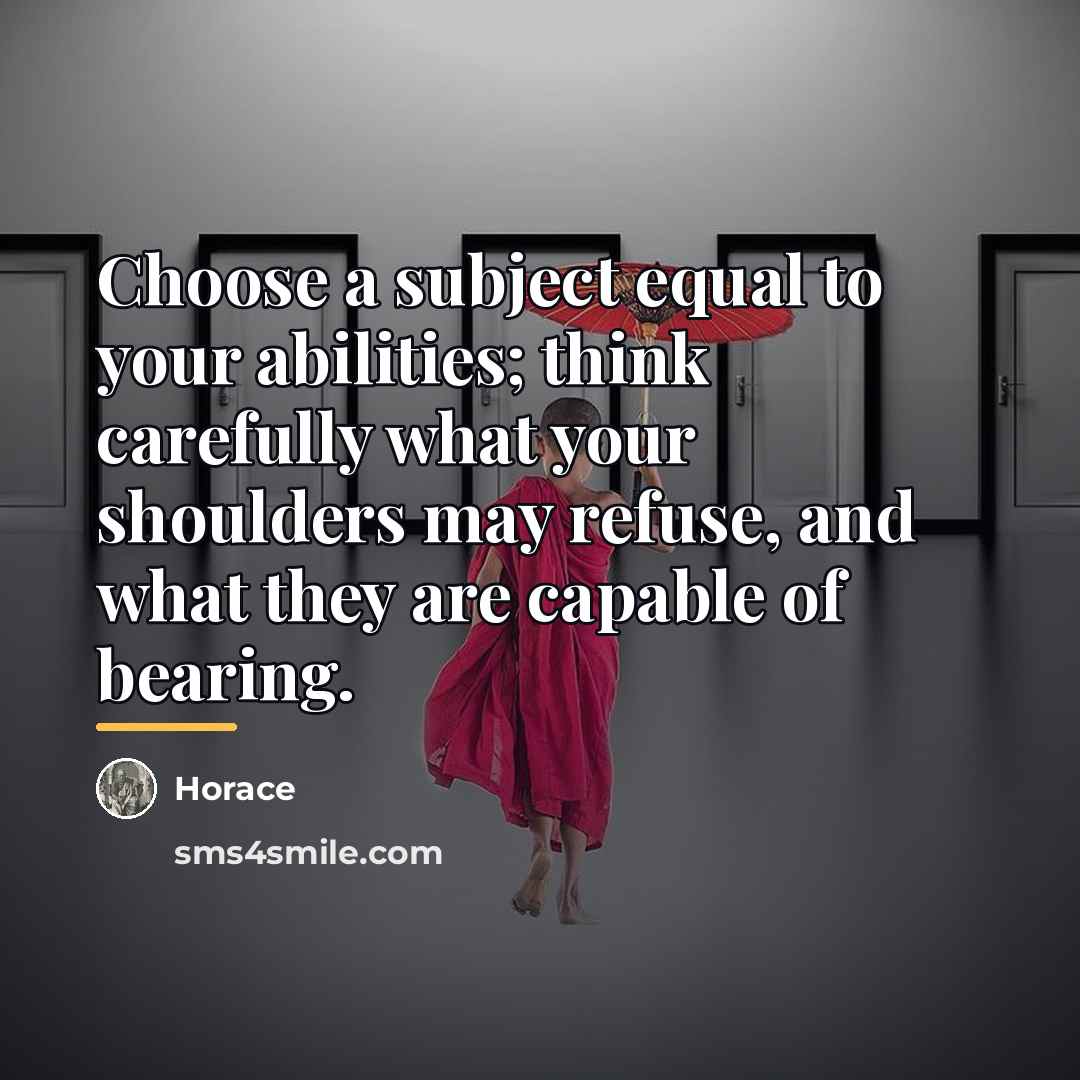 “Choose a subject equal to your abilities; think carefully what…” quote by Horace