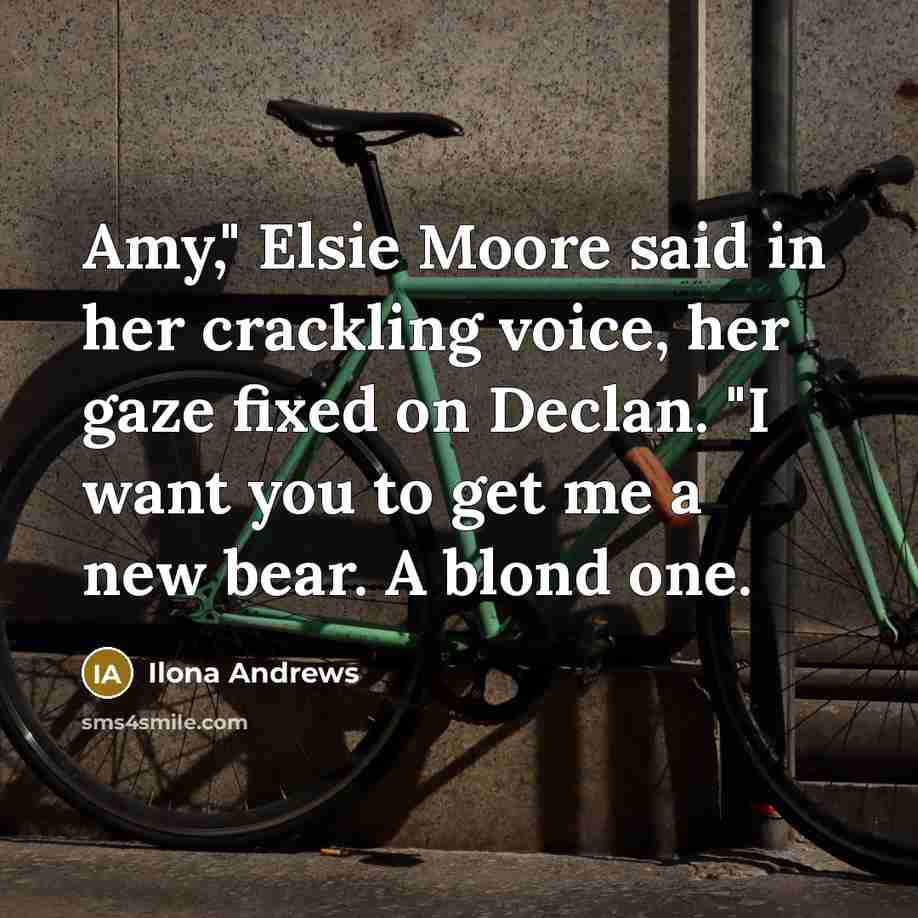“Amy," Elsie Moore said in her crackling voice, her gaze…” quote by Ilona Andrews