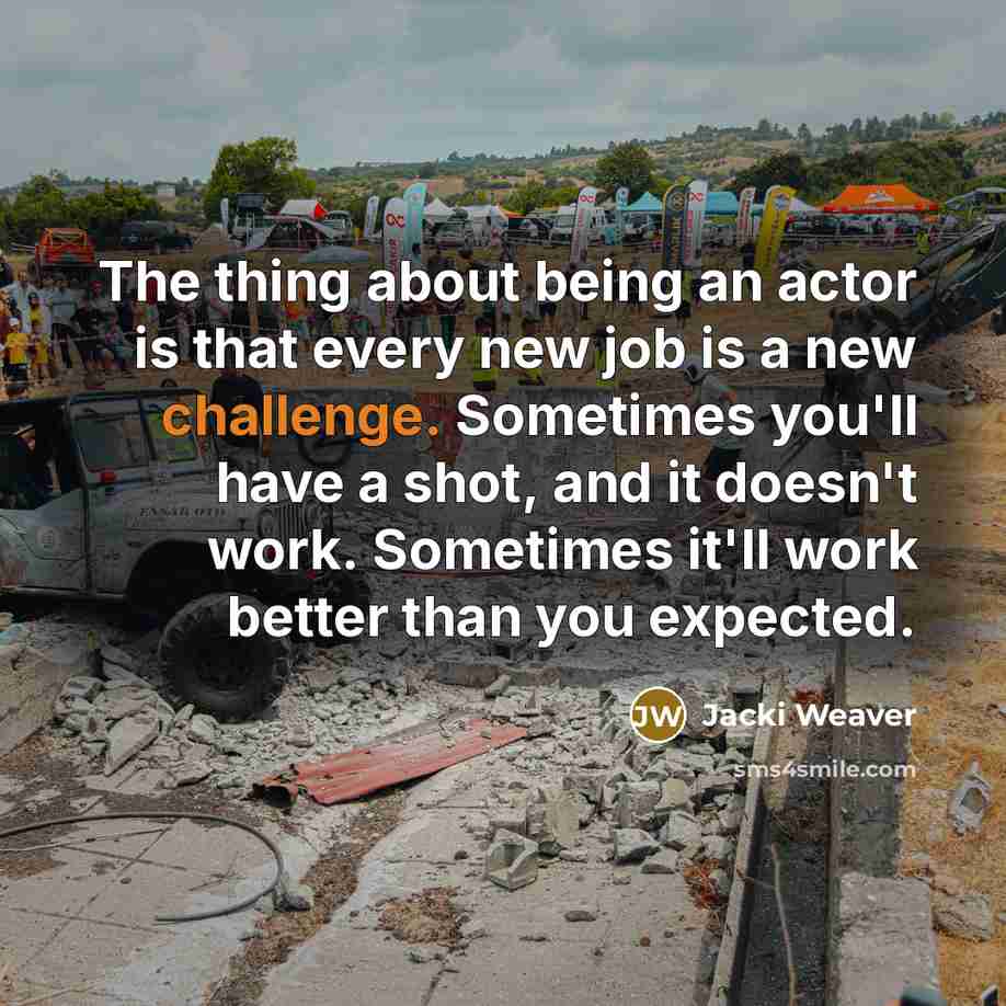 “The thing about being an actor is that every new…” quote by Jacki Weaver