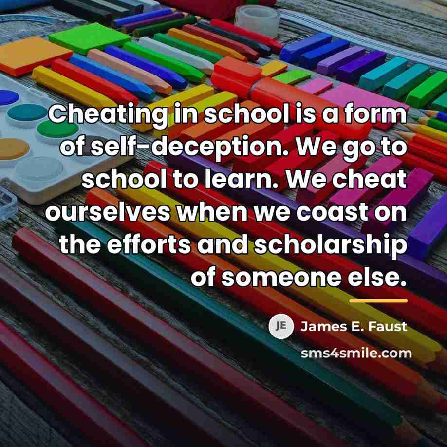“Cheating in school is a form of self-deception. We go…” quote by James E. Faust