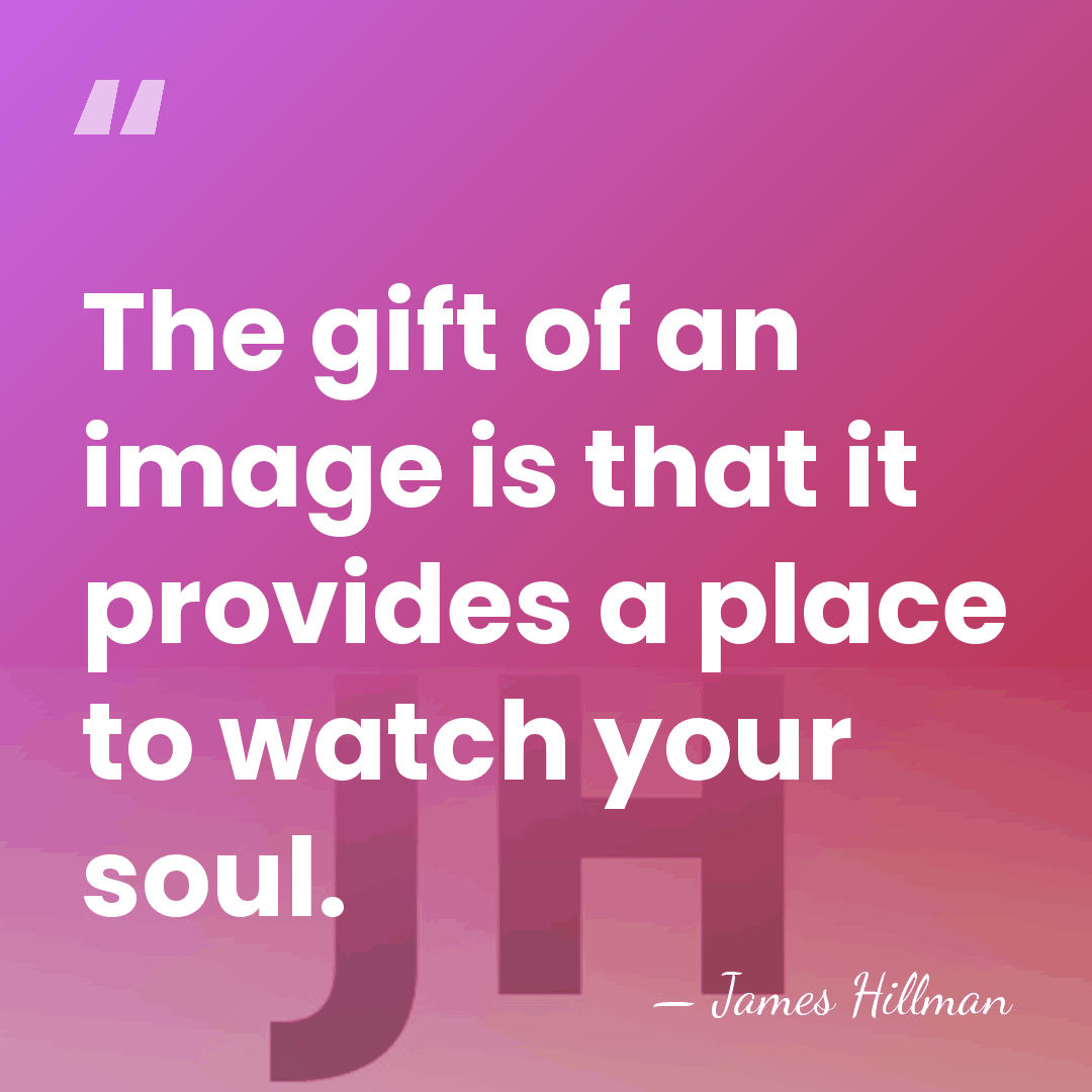 The gift of an image is that it provides a place to&hellip; - James Hillman