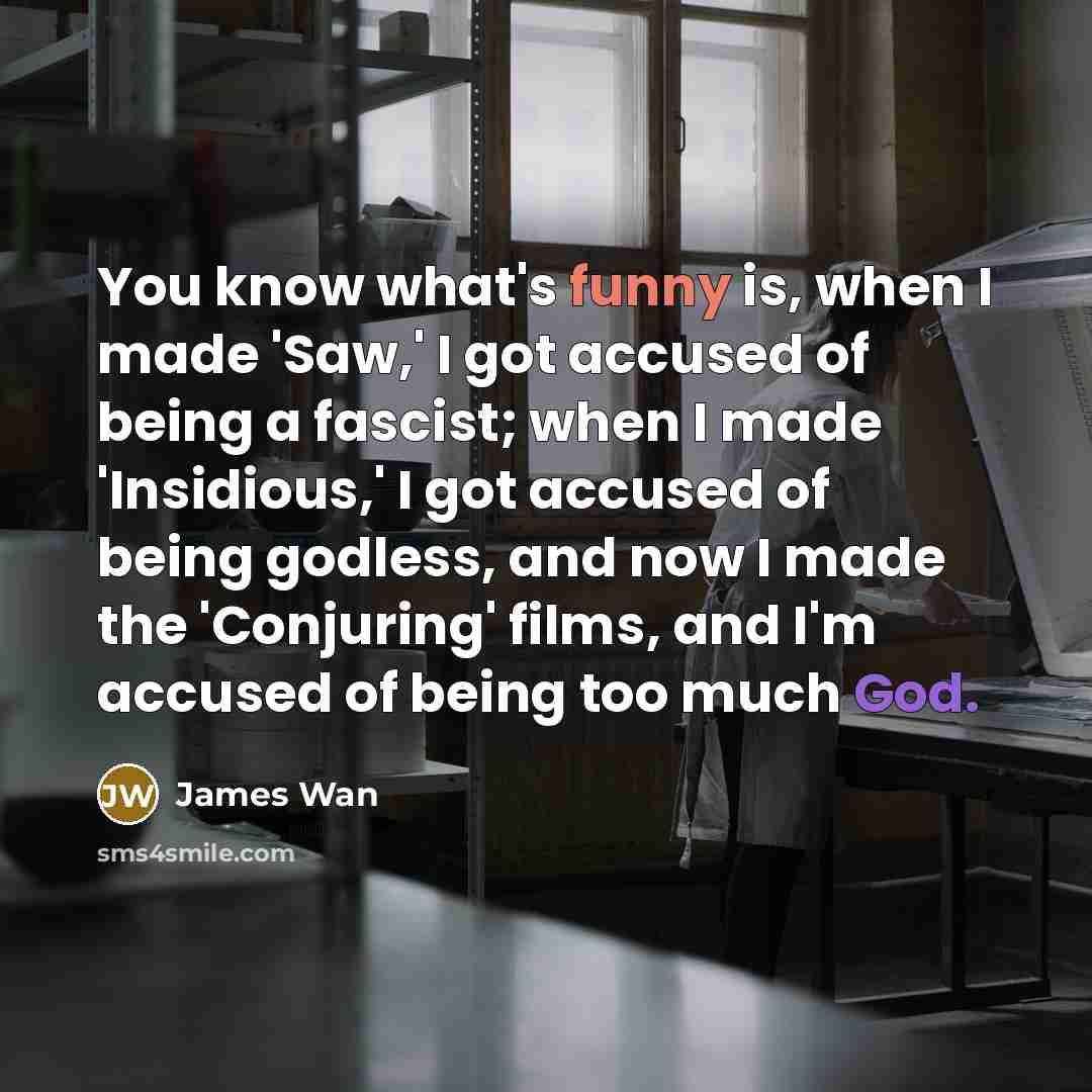 “You know what's funny is, when I made 'Saw,' I…” quote by James Wan