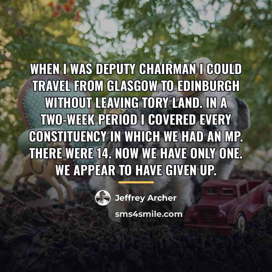 “When I was deputy chairman I could travel from Glasgow…” quote by Jeffrey Archer