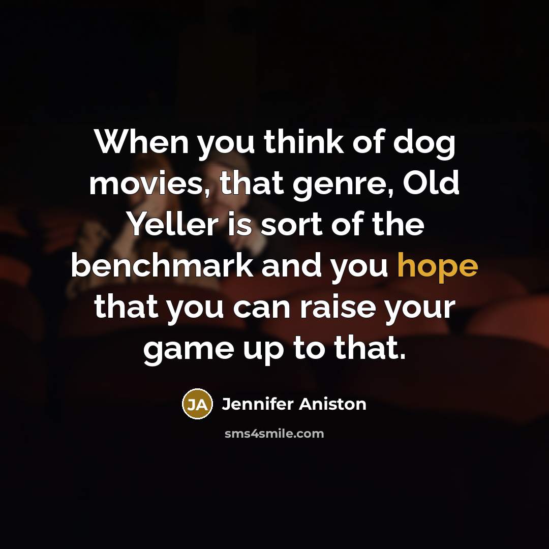 “When you think of dog movies, that genre, Old Yeller…” quote by Jennifer Aniston