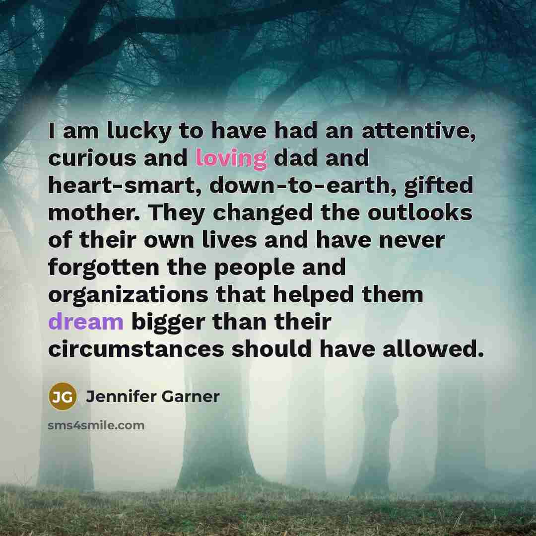 “I am lucky to have had an attentive, curious and…” quote by Jennifer Garner