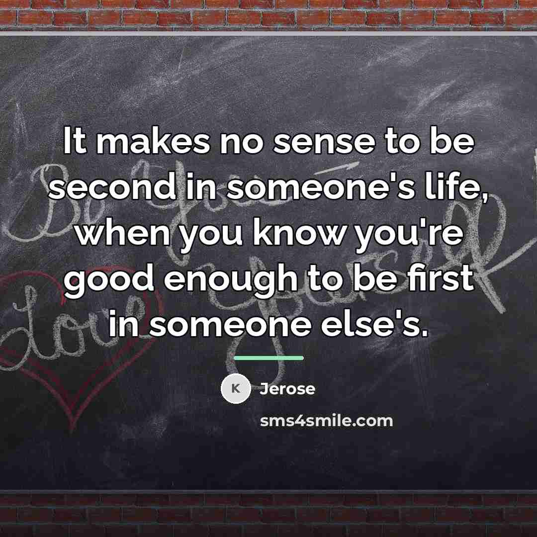 “It makes no sense to be second in someone's life,…” quote by Jerose