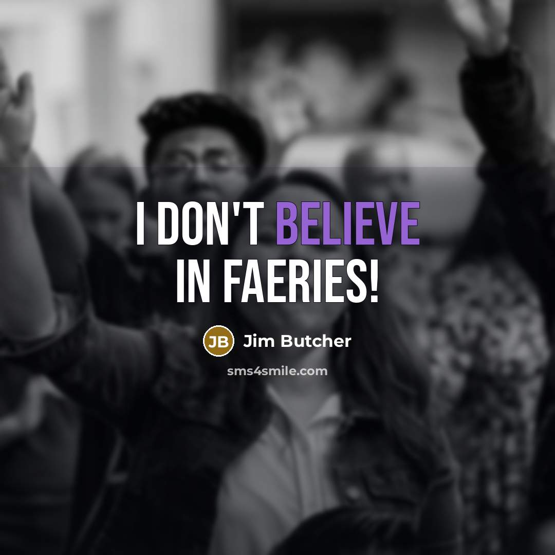 “I don't believe in faeries!…” quote by Jim Butcher