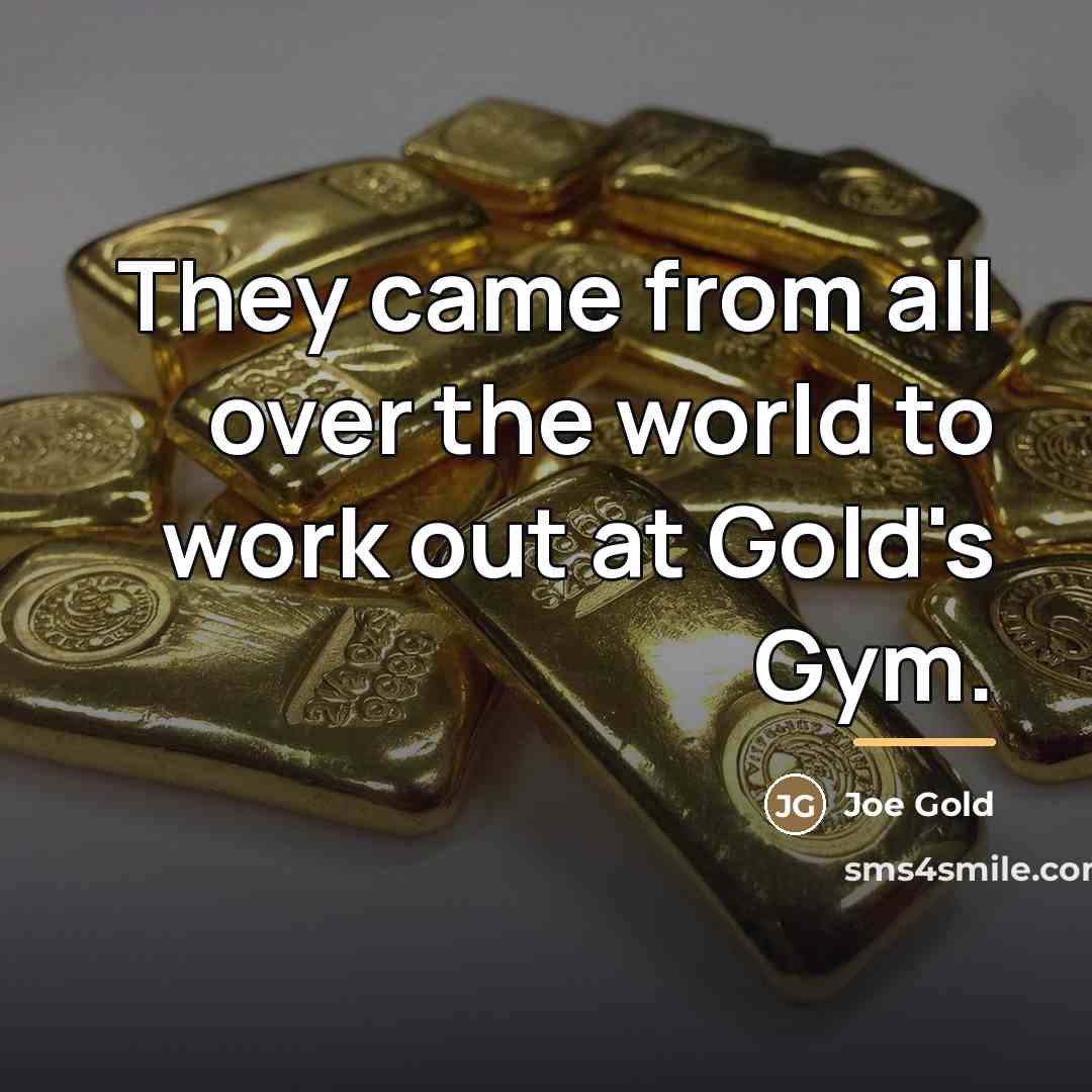 “They came from all over the world to work out…” quote by Joe Gold