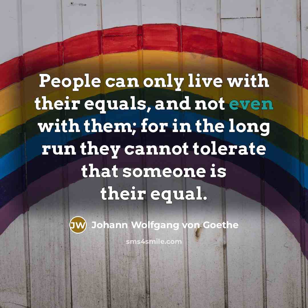 “People can only live with their equals, and not even…” quote by Johann Wolfgang von Goethe