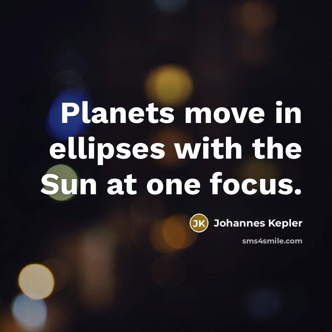 “Planets move in ellipses with the Sun at one focus.…” quote by Johannes Kepler