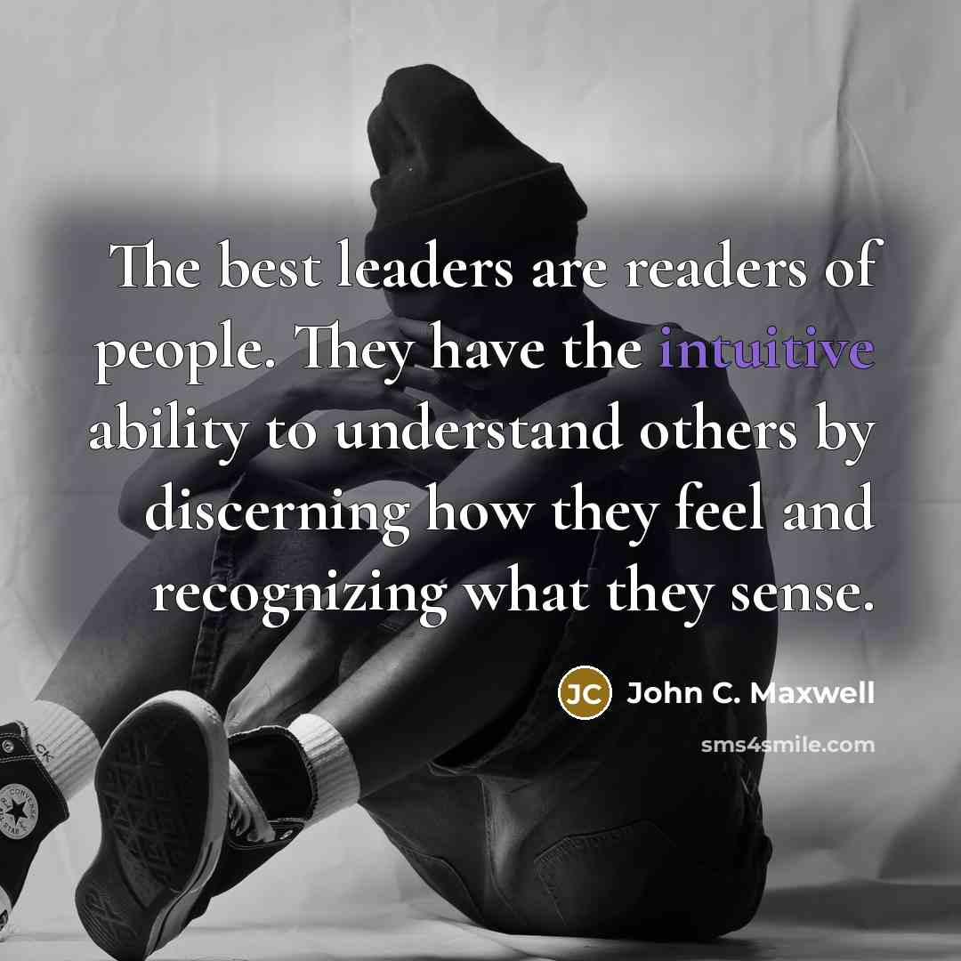 “The best leaders are readers of people. They have the…” quote by John C. Maxwell
