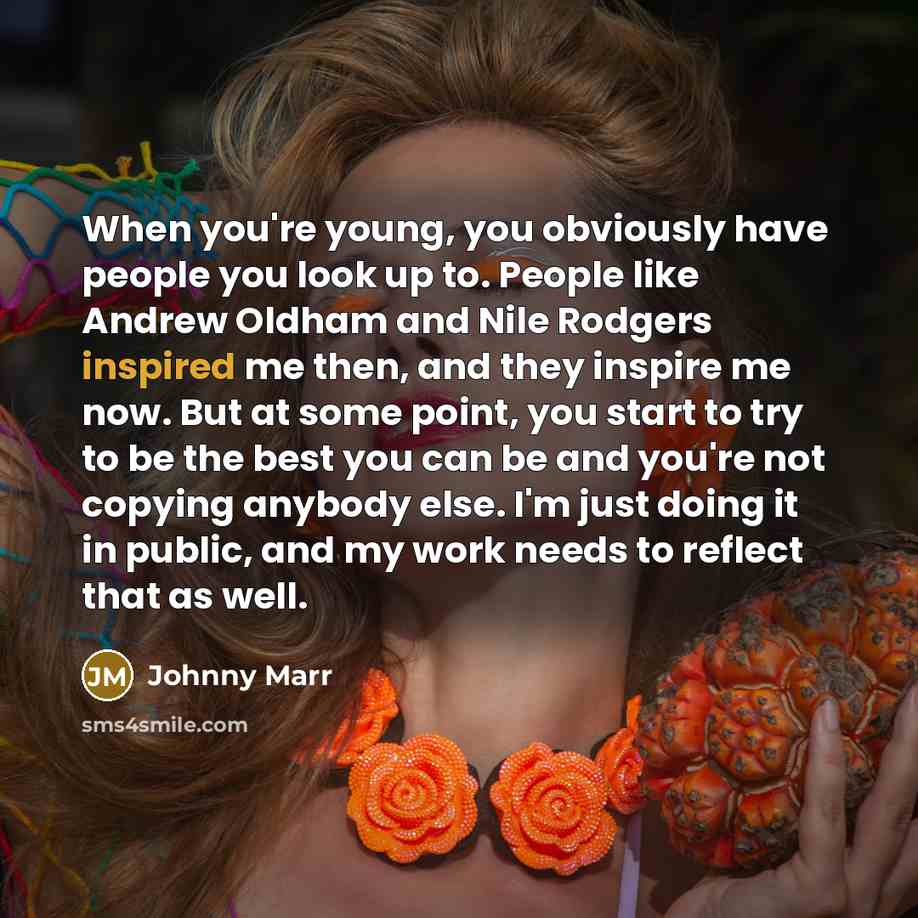 “When you're young, you obviously have people you look up…” quote by Johnny Marr