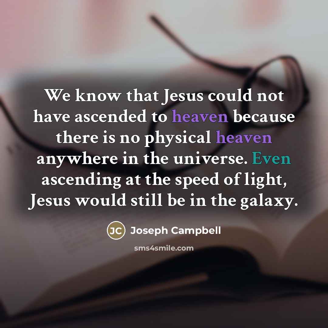 “We know that Jesus could not have ascended to heaven…” quote by Joseph Campbell