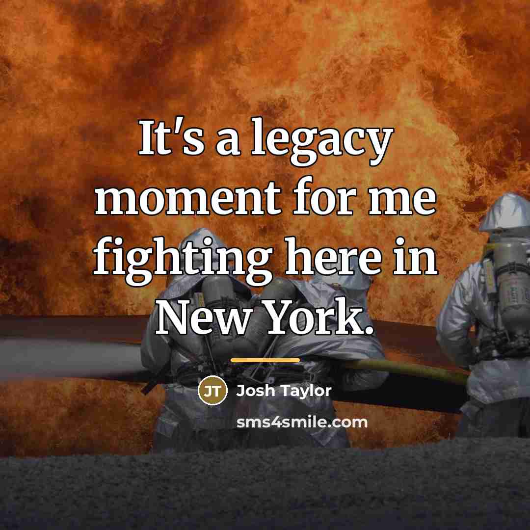 “It's a legacy moment for me fighting here in New…” quote by Josh Taylor
