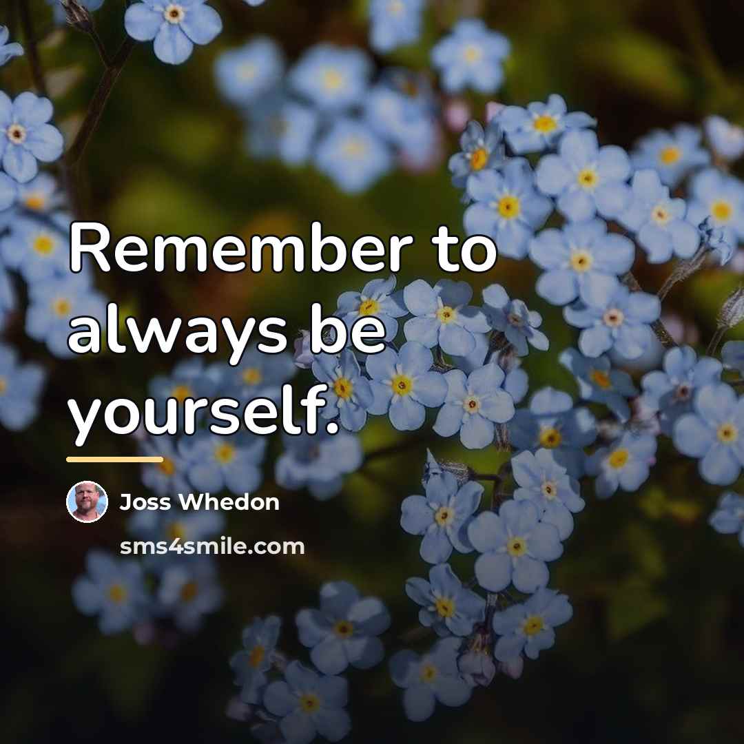 “Remember to always be yourself.…” quote by Joss Whedon