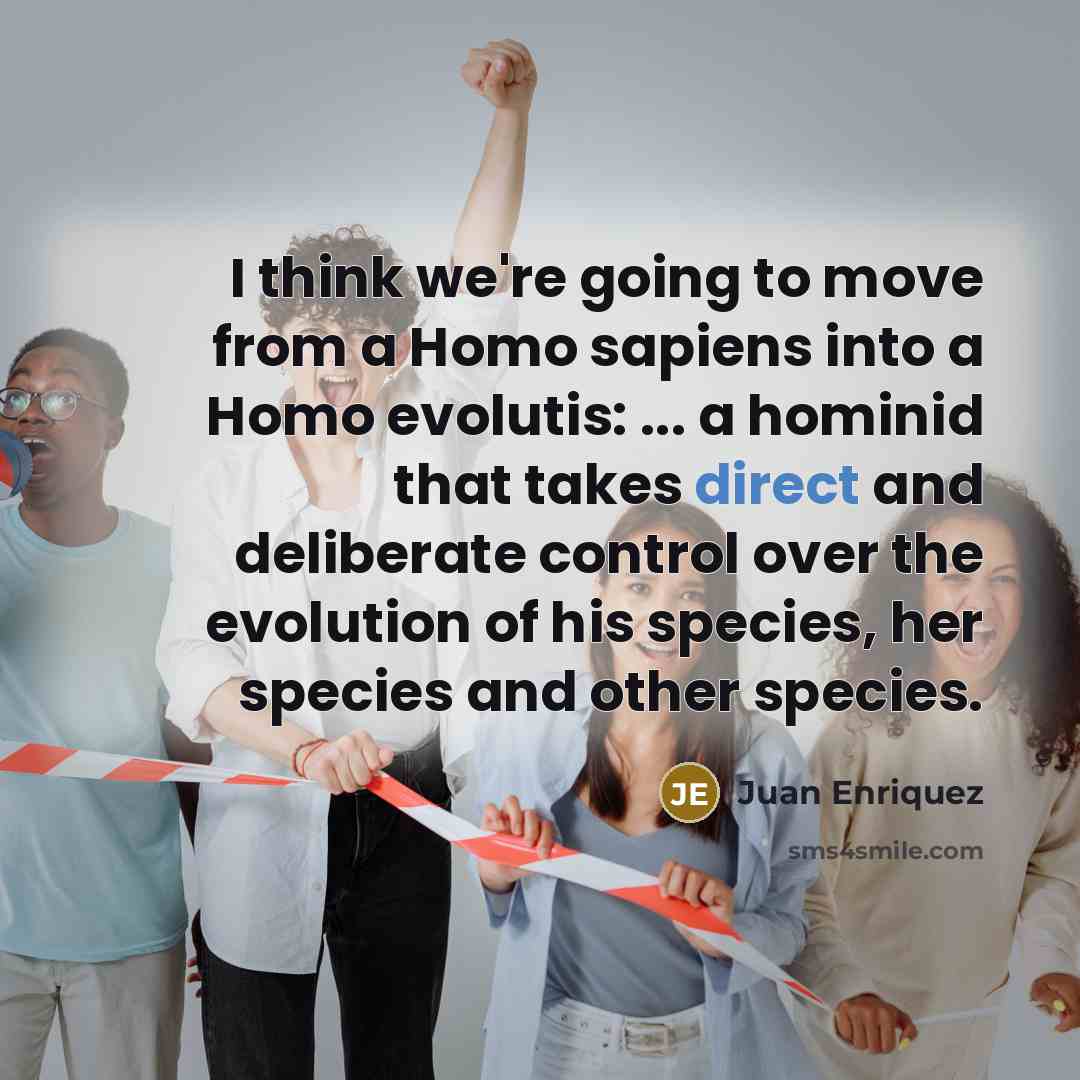 “I think we're going to move from a Homo sapiens…” quote by Juan Enriquez