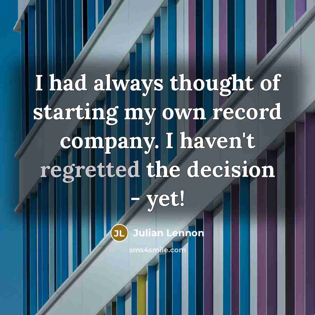 “I had always thought of starting my own record company.…” quote by Julian Lennon