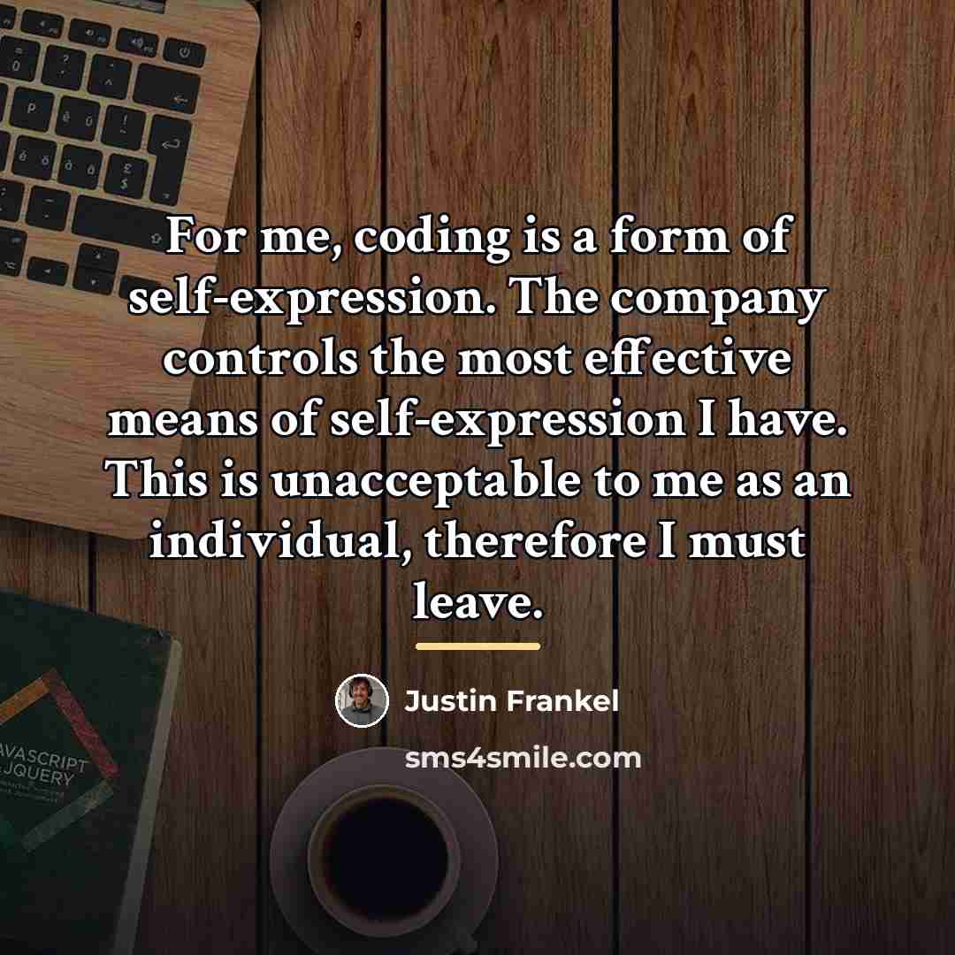 “For me, coding is a form of self-expression. The company…” quote by Justin Frankel