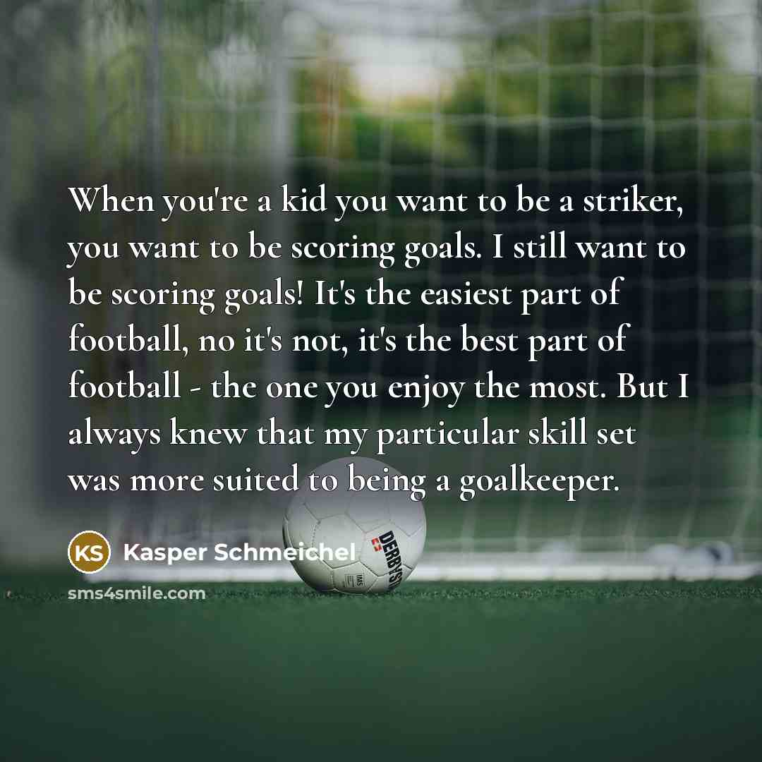 “When you're a kid you want to be a striker,…” quote by Kasper Schmeichel