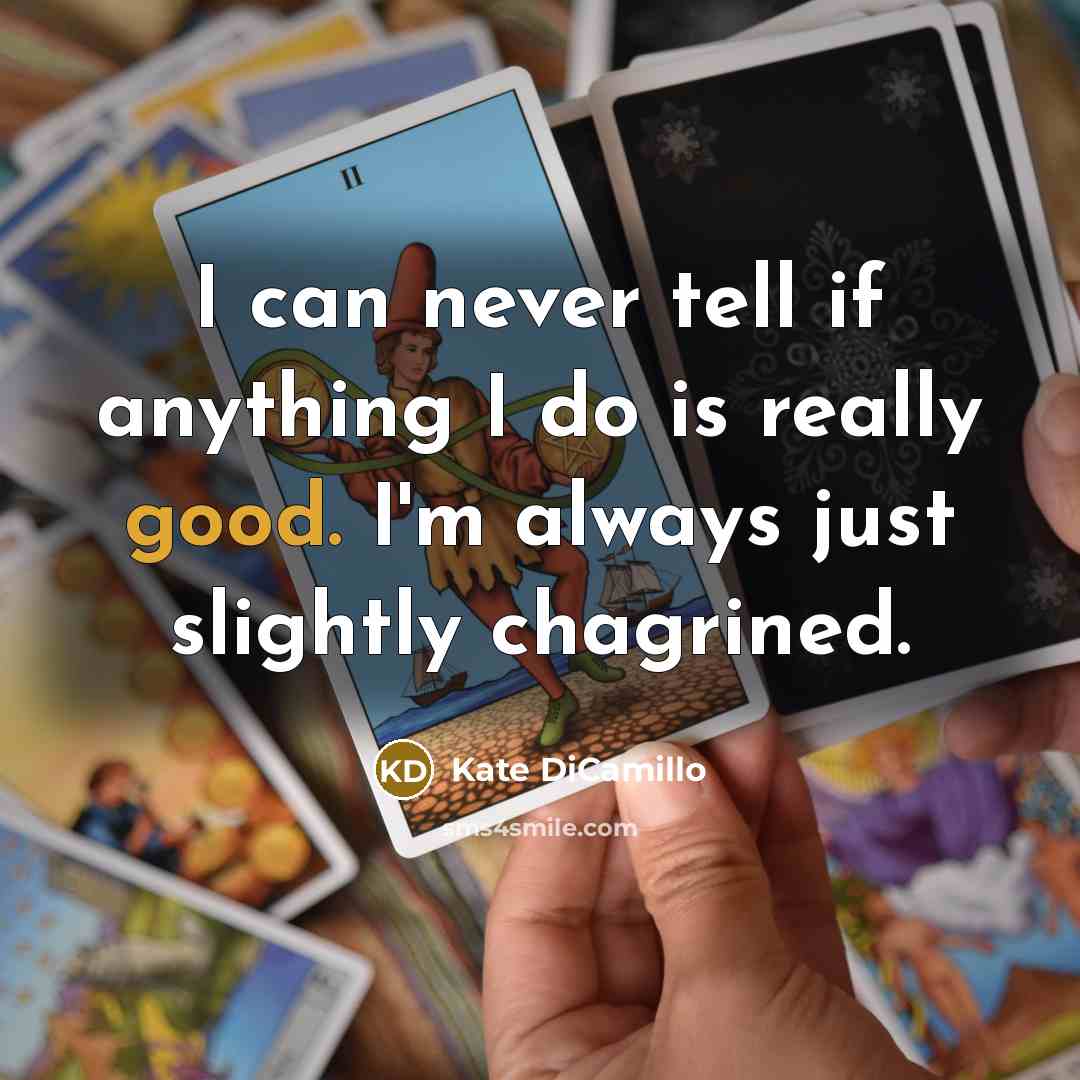 “I can never tell if anything I do is really…” quote by Kate DiCamillo