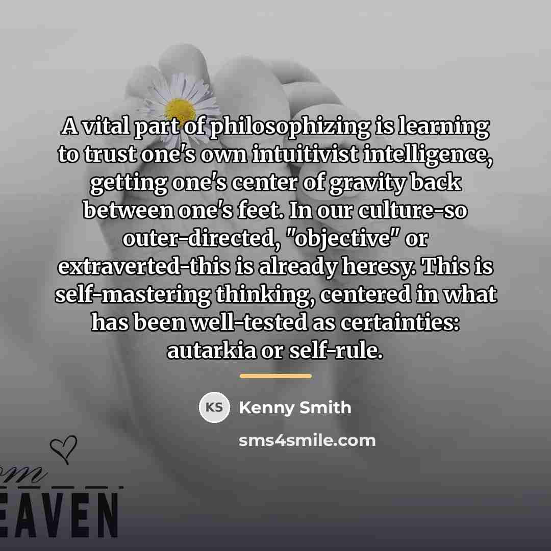 “A vital part of philosophizing is learning to trust one's…” quote by Kenny Smith