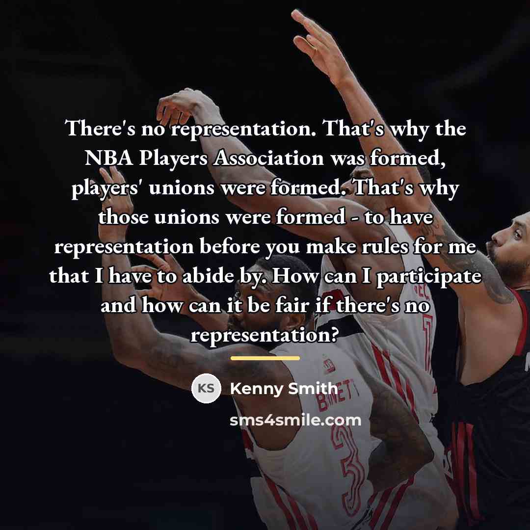 “There's no representation. That's why the NBA Players Association was…” quote by Kenny Smith
