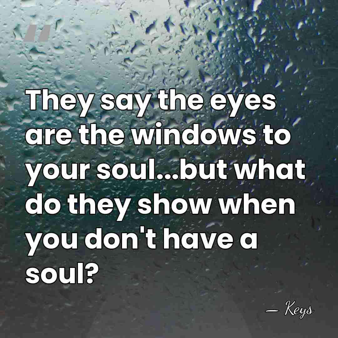 They say the eyes are the windows to your soul...but what do&hellip; - Keys