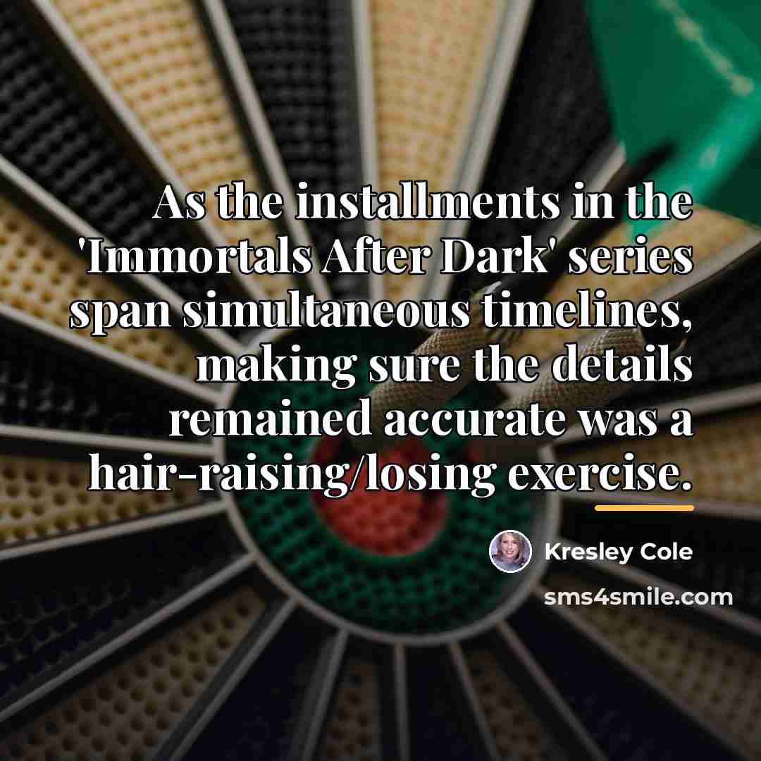 “As the installments in the 'Immortals After Dark' series span…” quote by Kresley Cole