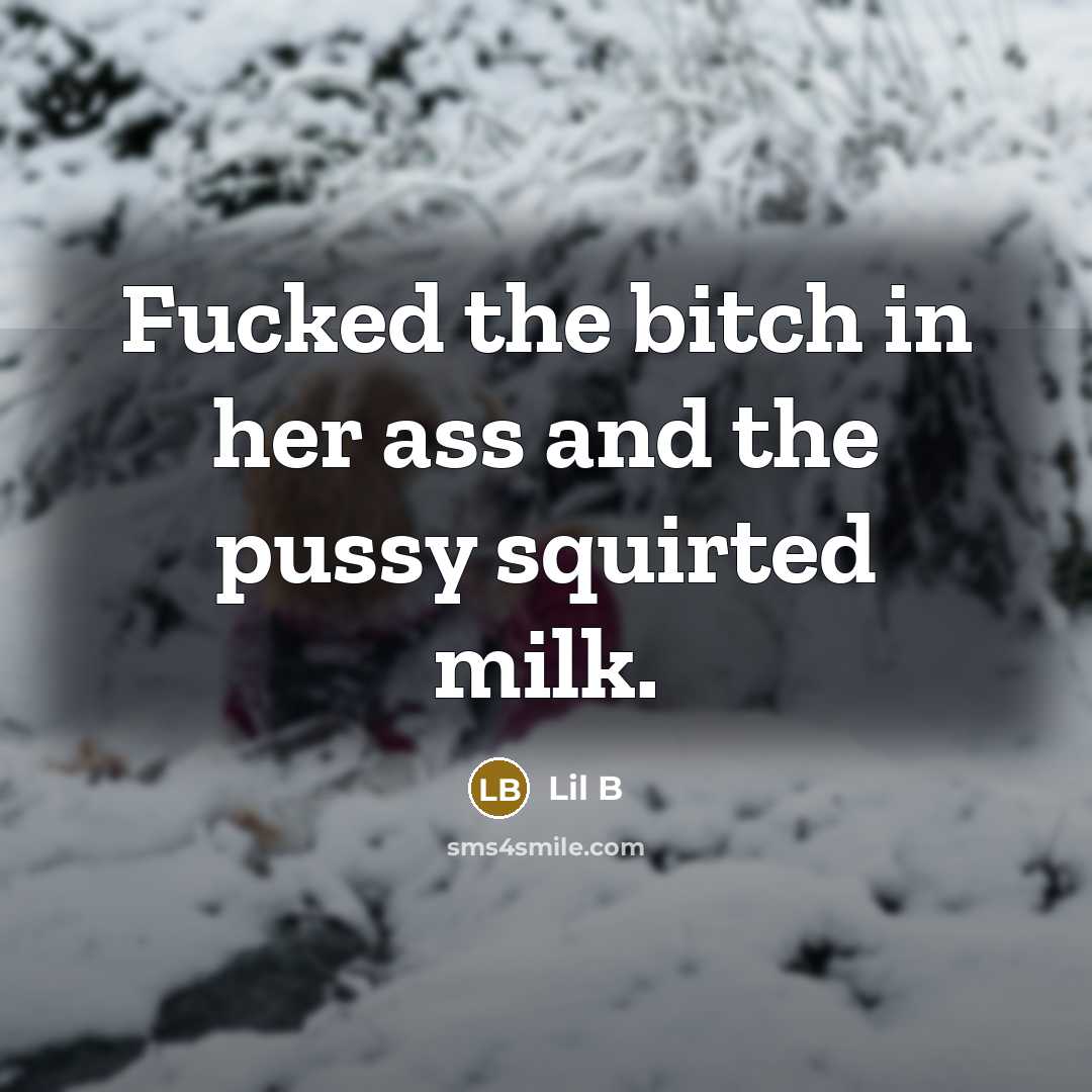 “Fucked the bitch in her ass and the pussy squirted milk.” quote by Lil B