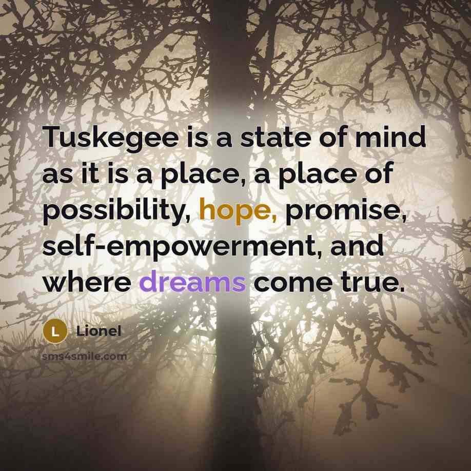 “Tuskegee is a state of mind as it is a…” quote by Lionel