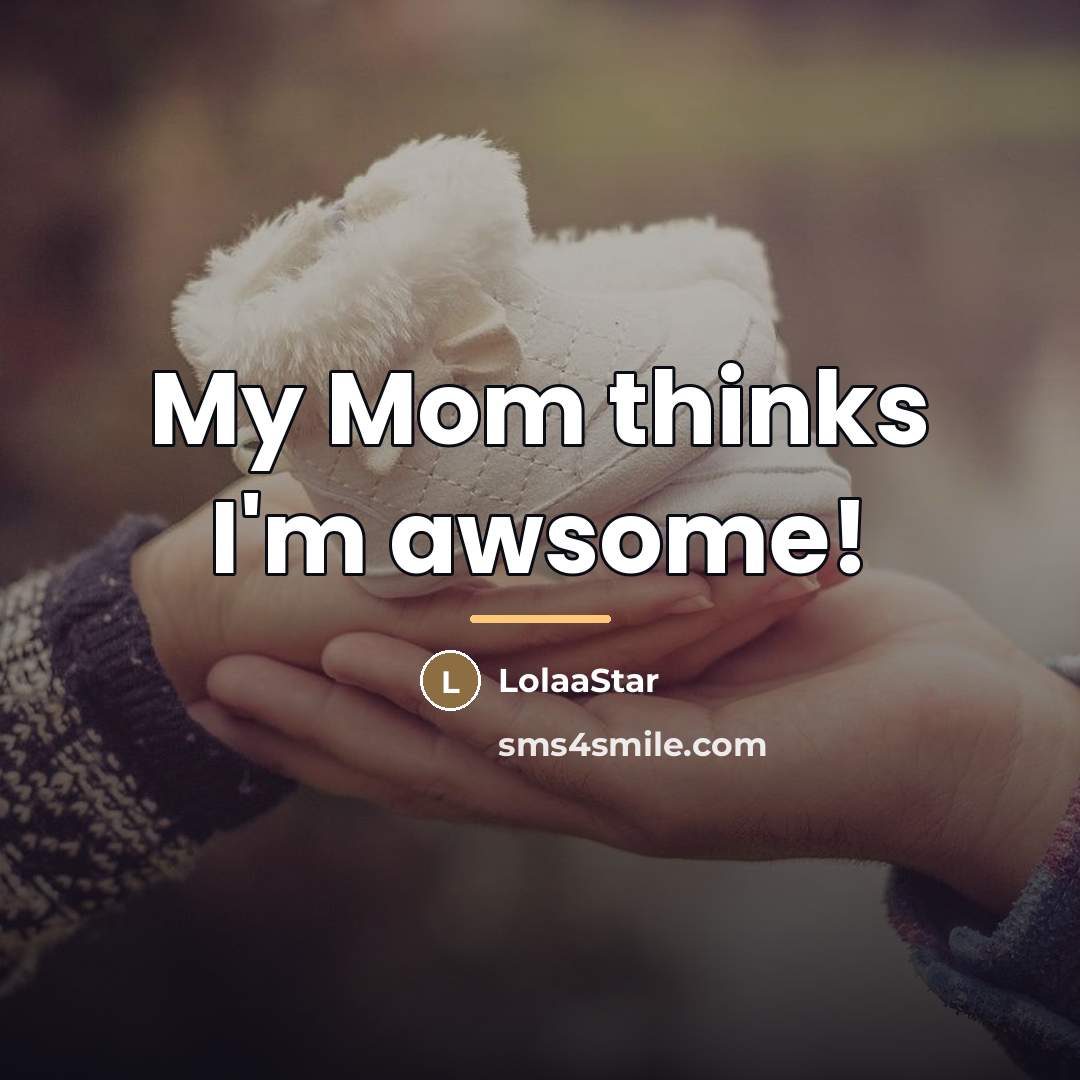 “My Mom thinks I'm awsome!…” quote by LolaaStar