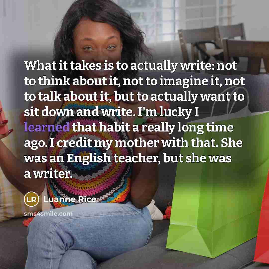 “What it takes is to actually write: not to think…” quote by Luanne Rice