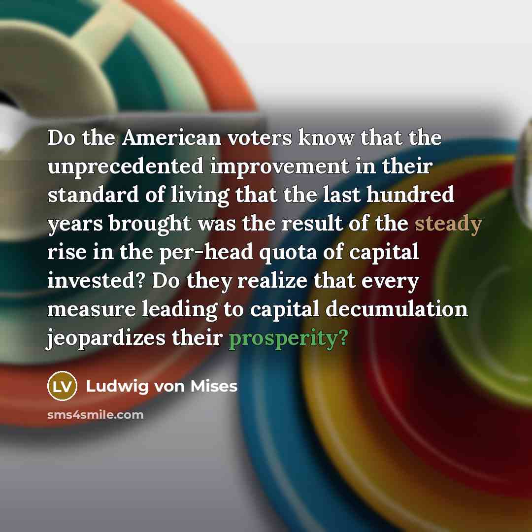 “Do the American voters know that the unprecedented improvement in…” quote by Ludwig von Mises