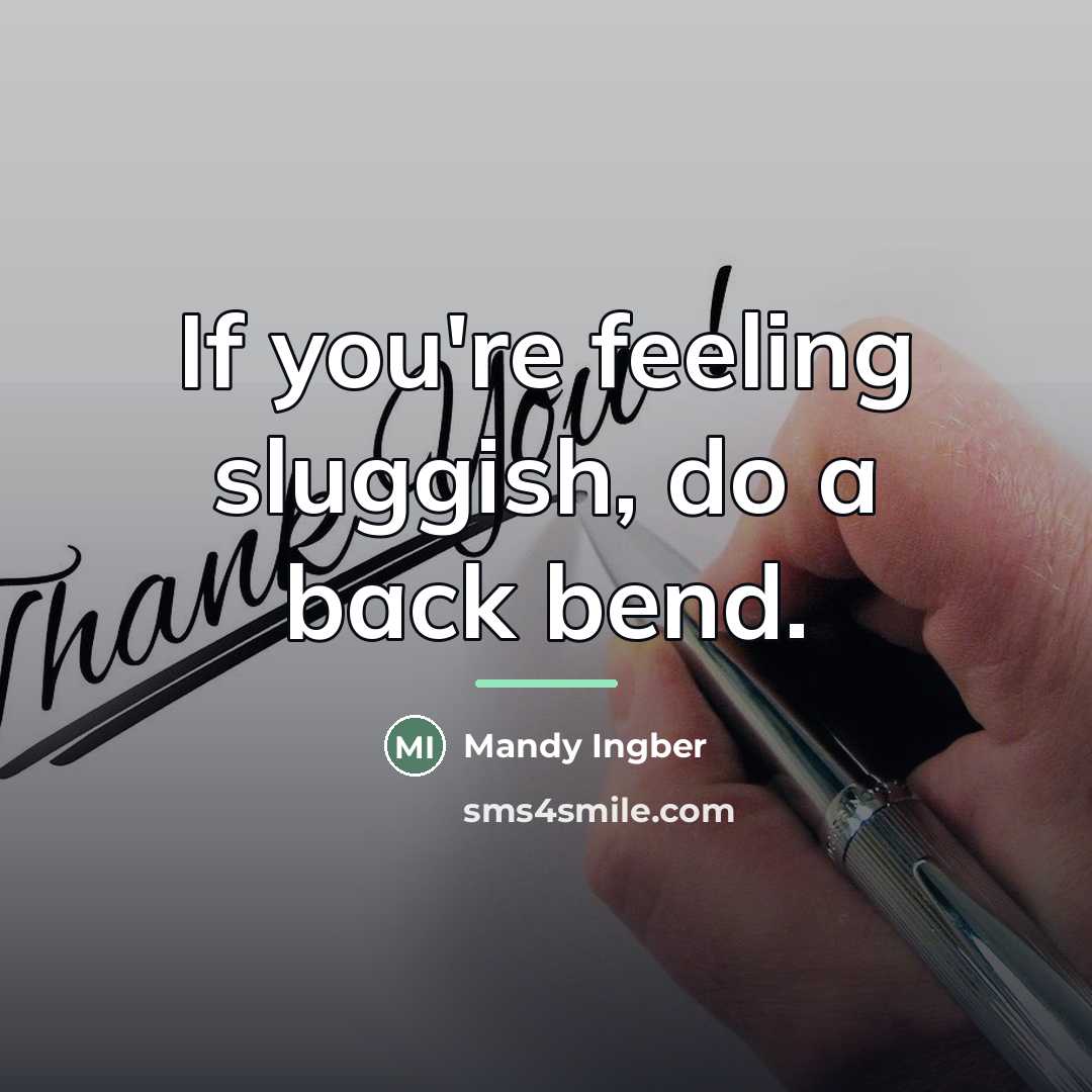 “If you're feeling sluggish, do a back bend.…” quote by Mandy Ingber
