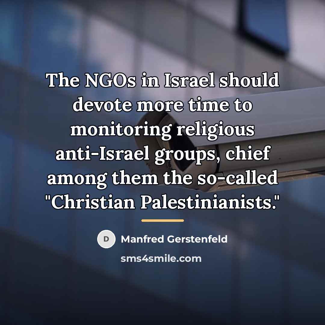 “The NGOs in Israel should devote more time to monitoring…” quote by Manfred Gerstenfeld