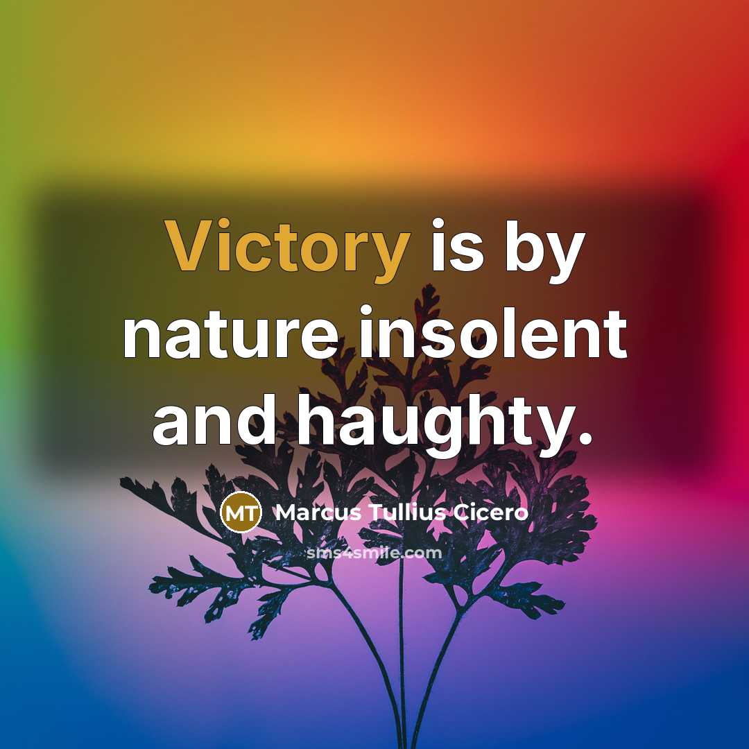 “Victory is by nature insolent and haughty.…” quote by Marcus Tullius Cicero