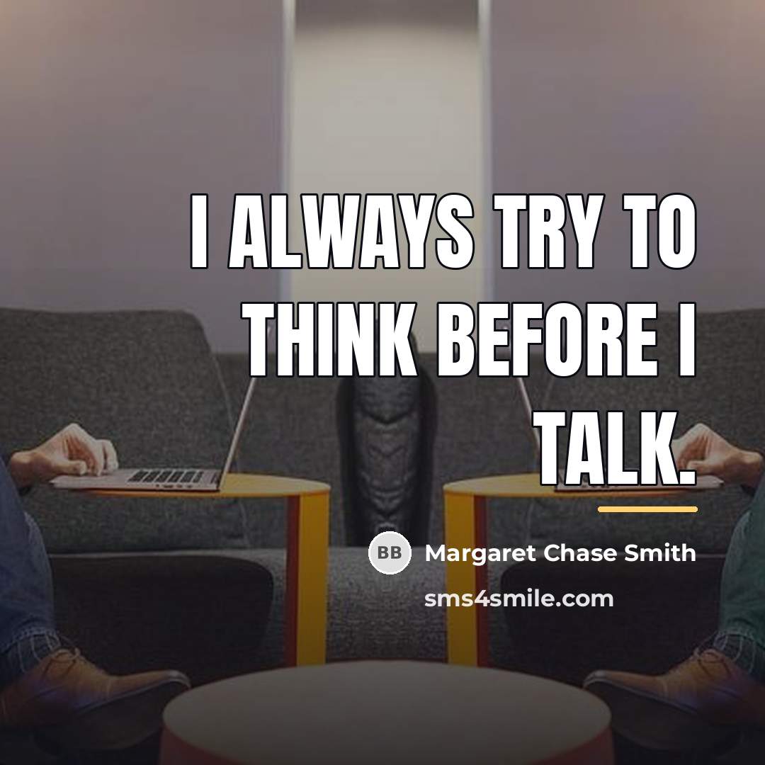“I always try to think before I talk.…” quote by Margaret Chase Smith