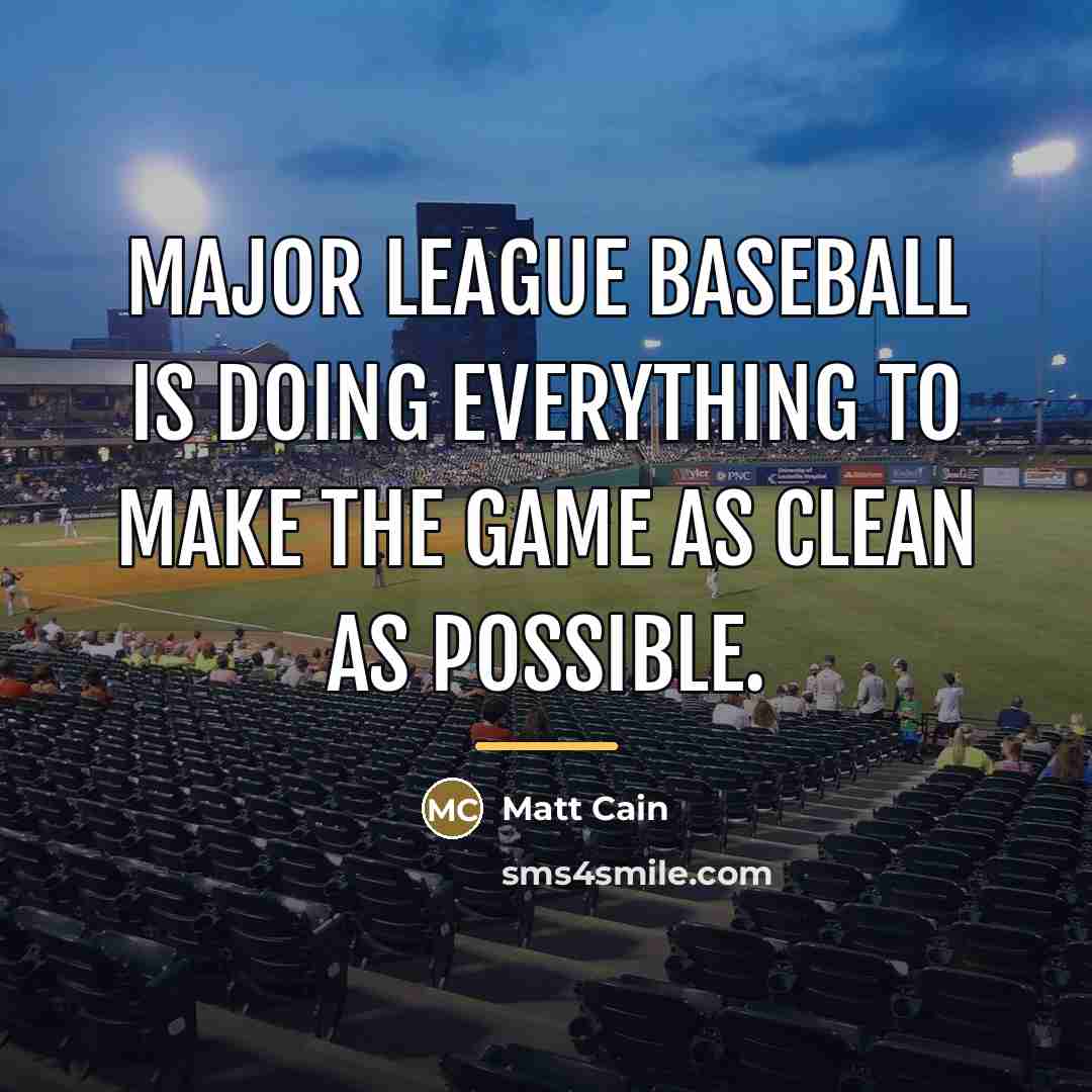 “Major League Baseball is doing everything to make the game…” quote by Matt Cain