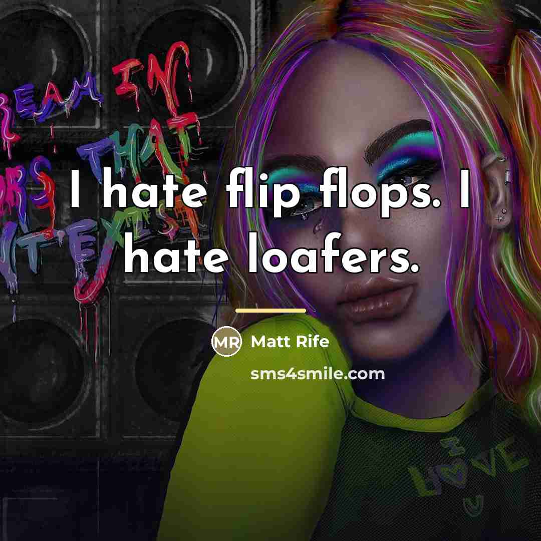 “I hate flip flops. I hate loafers.…” quote by Matt Rife